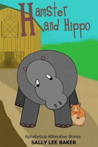 Title: Hamster and Hippo: A fun read aloud illustrated tongue twisting tale brought to you by the letter 