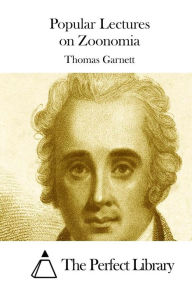 Title: Popular Lectures on Zoonomia, Author: Thomas Garnett