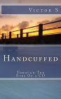 Handcuffed: Through The Eyes Of a CO