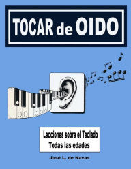 Title: Tocar de Oido: Armonia sobre el teclado, Author: Jose L De Navas