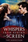 Whispers From Behind The Screen: The Seduction