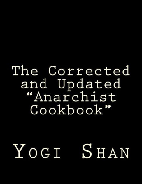 The Corrected and Updated Anarchist Cookbook Yogi Shan