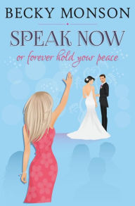 Title: Speak Now: or Forever Hold Your Peace, Author: Becky Monson