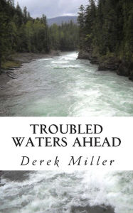 Title: Troubled Waters Ahead, Author: Derek Miller