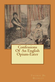 Title: Confessions Of An English Opium-Eater, Author: Thomas De Quincey