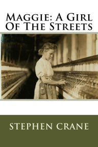 Title: Maggie: A Girl Of The Streets, Author: Stephen Crane