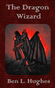 Title: The Dragon Wizard, Author: Ben L Hughes