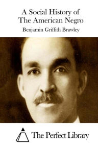 Title: A Social History of The American Negro, Author: Benjamin Griffith Brawley