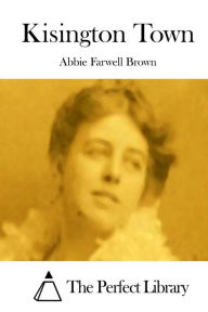 Title: Kisington Town, Author: Abbie Farwell Brown