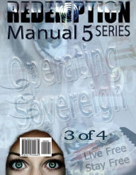 Title: Redemption Manual 5.0 - Book 3: Operating Sovereign, Author: Americans Bulletin