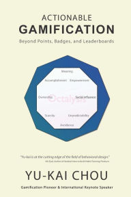 Title: Actionable Gamification: Beyond Points, Badges and Leaderboards, Author: Yu-Kai Chou