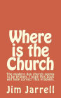 Where is the Church: The modern day church seems to be broken, I hope this book will help correct this problem.