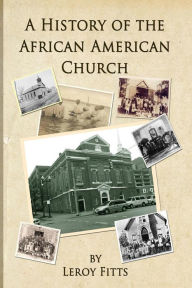 Title: A History of the African American Church, Author: Leroy Fitts