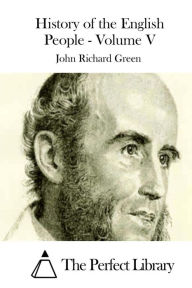 Title: History of the English People - Volume V, Author: John Richard Green