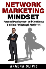 Title: Network Marketing Mindset: Personal Development and Confidence Building for Network Marketers, Author: Argena Olivis