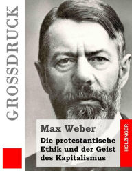 Title: Die protestantische Ethik und der Geist des Kapitalismus (Großdruck), Author: Max Weber