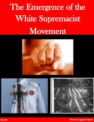 Title: The Emergence of the White Supremacist Movement, Author: Thomas Eugene Taylor