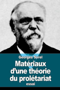 Title: Matï¿½riaux d'une thï¿½orie du prolï¿½tariat, Author: Georges Sorel