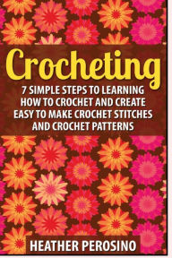 Title: Crocheting: 2 in 1 Crochet for Beginners Crash Course Box Set: Book 1: Crochet + Book 2: Crocheting, Author: Heather Perosino