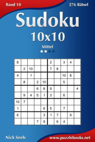 Title: Sudoku 10x10 - Mittel - Band 10 - 276 Rätsel, Author: Nick Snels