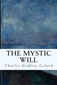 Title: The Mystic Will, Author: Charles Godfrey Leland
