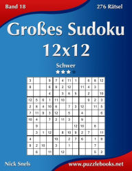 Title: Großes Sudoku 12x12 - Schwer - Band 18 - 276 Rätsel, Author: Nick Snels