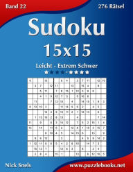 Title: Sudoku 15x15 - Leicht bis Extrem Schwer - Band 22 - 276 Rätsel, Author: Nick Snels