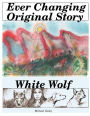 Ever Changing Original Story: White Wolf