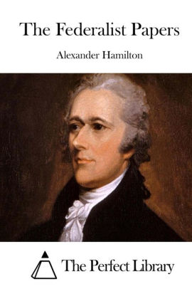 The Federalist Papers By Alexander Hamilton, Paperback 