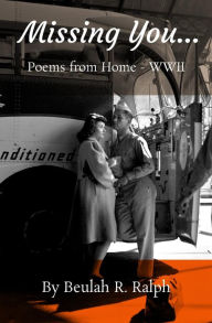 Title: Missing You...: Poems from Home - WWII, Author: Beulah R. Ralph