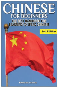 Title: Chinese for Beginners: The Best Handbook for Learning to Speak Chinese, Author: Getaway Guides
