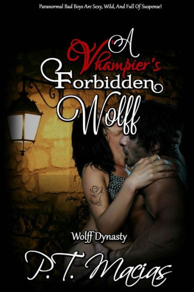A Vhampier's Forbidden Wolf: Paranormal Bad Boys Are Sexy, Wild, And Full Of Suspense!