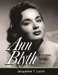 Title: Ann Blyth: Actress. Singer. Star., Author: Jacqueline T Lynch