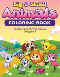 Title: Big & Small Animals Coloring Book: Beatles, Turtles & Wild Animals For Ages 4-8, Author: Bowe Packer