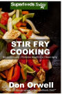 Stir Fry Cooking: Over 40 Wheat Free, Heart Healthy, Quick & Easy, Low Cholesterol, Whole Foods Stur Fry Recipes, Antioxidants & Phytochemicals: Cooking, Two for Weight Loss Transformation