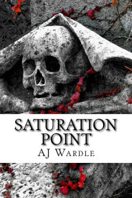 Title: Saturation point, Author: A J Wardle