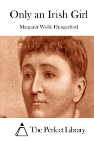 Title: Only an Irish Girl, Author: Margaret Wolfe Hungerford