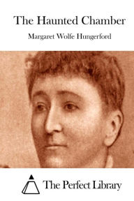Title: The Haunted Chamber, Author: Margaret Wolfe Hungerford
