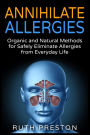 Annihilate Allergies: Organic and Natural Methods for Safely Eliminiate Allergies from Everyday Life