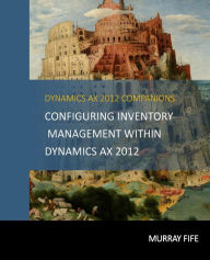 Title: Configuring Inventory Management Within DynamicsAX 2012, Author: Murray Fife