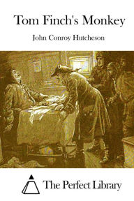 Title: Tom Finch's Monkey, Author: John Conroy Hutcheson