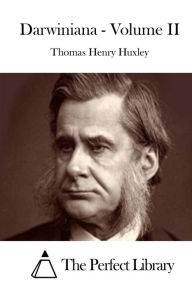 Title: Darwiniana - Volume II, Author: Thomas Henry Huxley