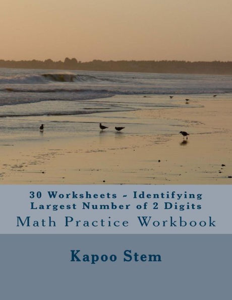 30 Worksheets - Identifying Largest Number of 2 Digits: Math Practice Workbook