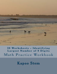 Title: 30 Worksheets - Identifying Largest Number of 9 Digits: Math Practice Workbook, Author: Kapoo Stem