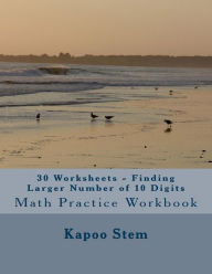 Title: 30 Worksheets - Finding Larger Number of 10 Digits: Math Practice Workbook, Author: Kapoo Stem