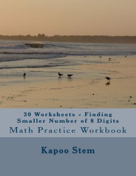 Title: 30 Worksheets - Finding Smaller Number of 8 Digits: Math Practice Workbook, Author: Kapoo Stem