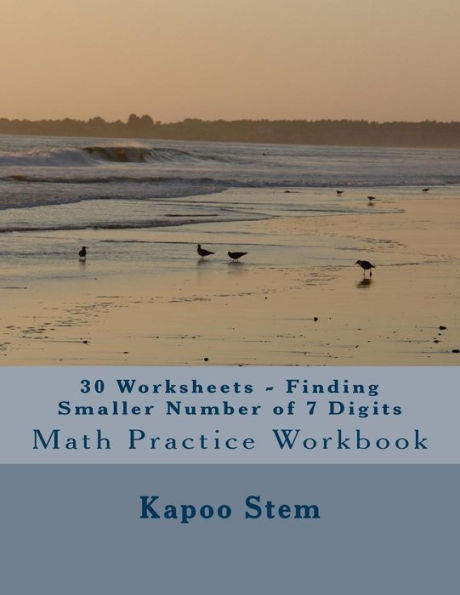 30 Worksheets - Finding Smaller Number of 7 Digits: Math Practice Workbook