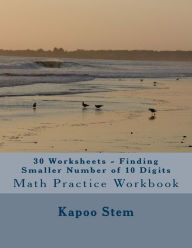 Title: 30 Worksheets - Finding Smaller Number of 10 Digits: Math Practice Workbook, Author: Kapoo Stem