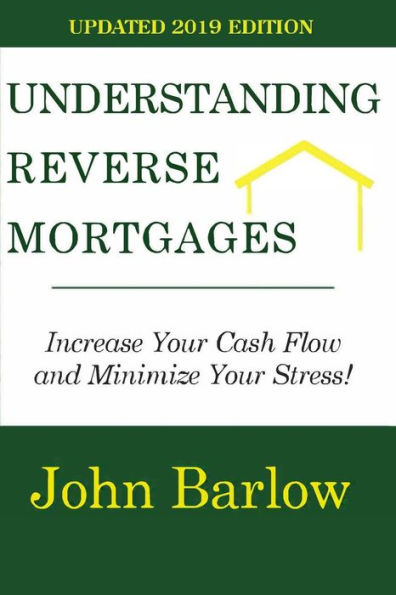 Understanding Reverse Mortgages: Increase Your Cash Flow and Minimize Your Stress!