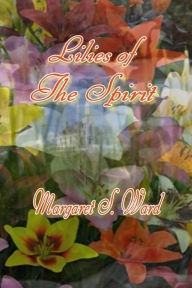 Title: Lilies of the Spirit, Author: Margaret S. Ward